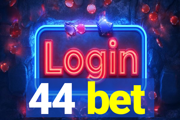 44 bet